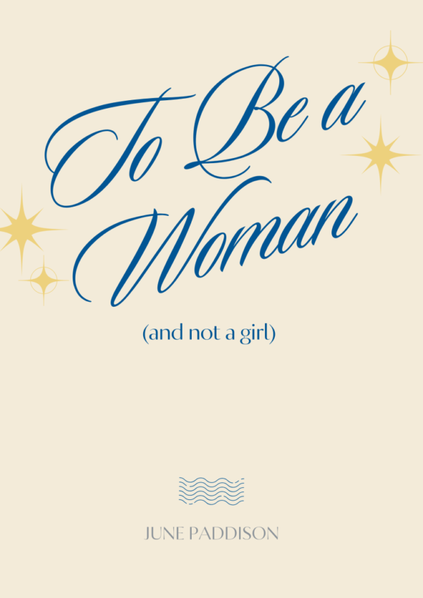 To Be a Woman (and not a girl) by June Paddison